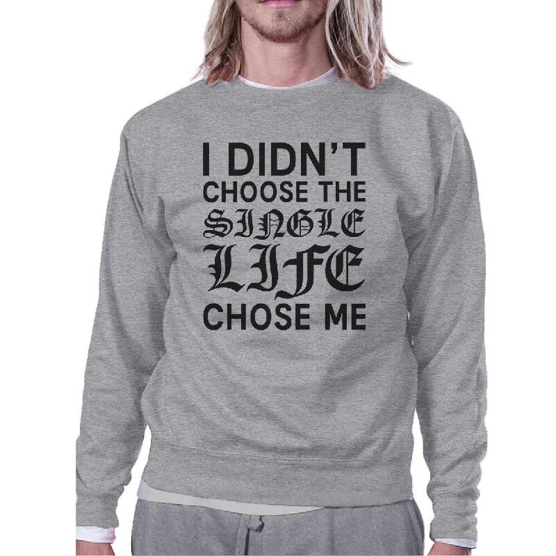 Unbeatable Prices Single Life Chose Me Unisex Funny Graphic Sweatshirt  For Friends
