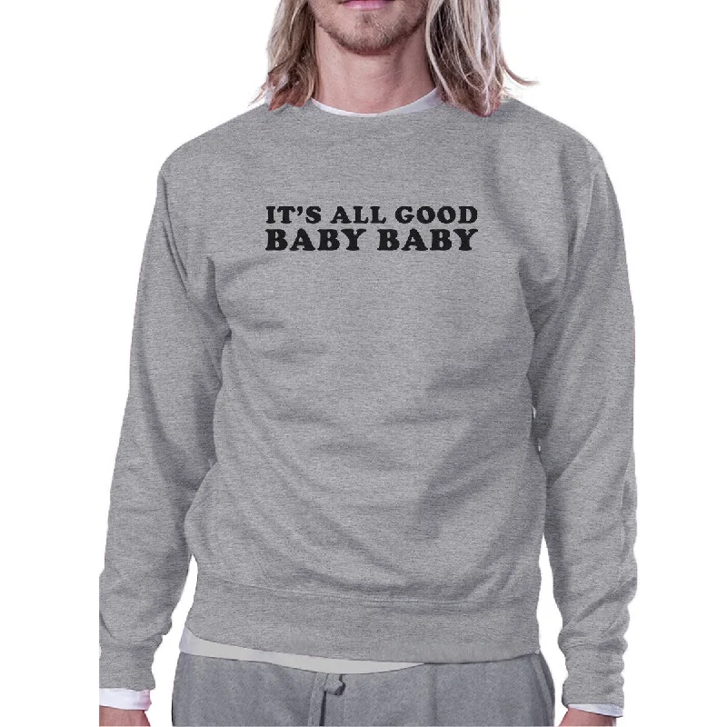 Its All Good Baby Unisex Graphic Sweatshirt Fleece Funny Typography