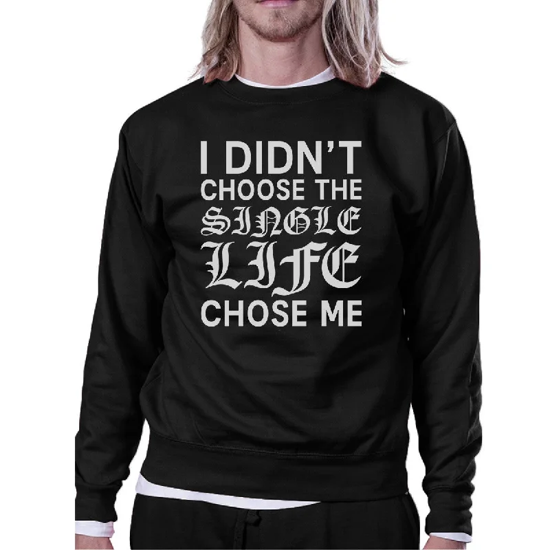 Take Advantage Single Life Chose Me Unisex Graphic Sweatshirt  For Friends